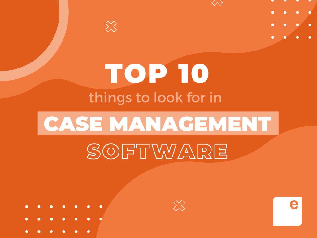 top-10-things-to-look-for-in-case-management-software-exponent-case